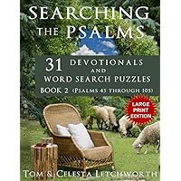 Searching the Psalms 31 Devotionals and Word Search Puzzles Book 2 (Psalms 45 Through 105) Large Print Edition: Including Scriptures, Devotionals, and Puzzles with Over 1,300 Hidden Words