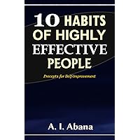 10 Habits of Highly Effective People: Precepts for Self-improvement 10 Habits of Highly Effective People: Precepts for Self-improvement Kindle Paperback