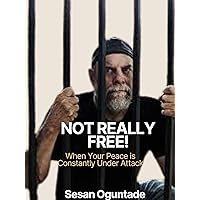 Not Really Free!: When your peace is constantly under attack (Stories that Touch the Heart) Not Really Free!: When your peace is constantly under attack (Stories that Touch the Heart) Kindle