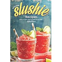 Summer Slushie Recipes: Whip Up Tasty Cold Slushies in No Time! Summer Slushie Recipes: Whip Up Tasty Cold Slushies in No Time! Paperback Kindle