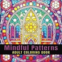 Mindful Patterns - Adult Coloring Book - Peaceful, Stress-Free, Relaxing Coloring Fun - Designed to Ignite the Imagination Mindful Patterns - Adult Coloring Book - Peaceful, Stress-Free, Relaxing Coloring Fun - Designed to Ignite the Imagination Paperback