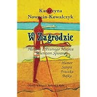 W Zagrodzie: Historie z Pewnego Miejsca Wierszem Spisane (Polish Edition) W Zagrodzie: Historie z Pewnego Miejsca Wierszem Spisane (Polish Edition) Hardcover Paperback