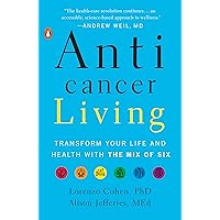Anticancer Living: Transform Your Life and Health with the Mix of Six Anticancer Living: Transform Your Life and Health with the Mix of Six Kindle Hardcover Audible Audiobook Paperback Audio CD