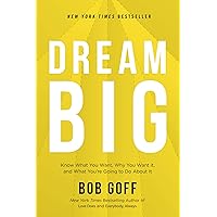Dream Big: Know What You Want, Why You Want It, and What You’re Going to Do About It Dream Big: Know What You Want, Why You Want It, and What You’re Going to Do About It Hardcover Kindle Audible Audiobook Paperback Audio CD