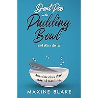 Don’t Poo in the Pudding Bowl: A memoir of anecdotes from 13,414 days of teaching (Don't Poo in the Pudding Bowl Book 1)
