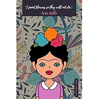 Frida Kahlo: Paint Flowers: 6x9 inches, 120 lined-pages Notebook