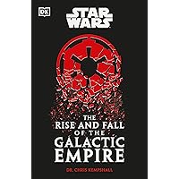 Star Wars The Rise and Fall of the Galactic Empire Star Wars The Rise and Fall of the Galactic Empire Hardcover Kindle