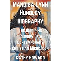 Mandisa Lynn Hundley Biography: The Inspiring Journey Of A Contemporary Christian Music Icon Mandisa Lynn Hundley Biography: The Inspiring Journey Of A Contemporary Christian Music Icon Kindle Paperback