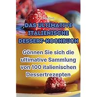 Das Ultimative Italienische Dessert-Kochbuch (German Edition)