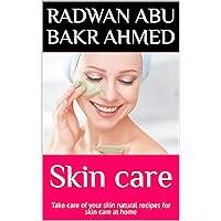 Skin care: Take care of your skin natural recipes for skin care at home Skin care: Take care of your skin natural recipes for skin care at home Kindle Paperback