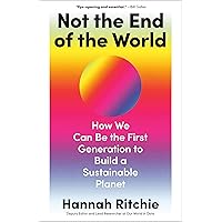 Not the End of the World: How We Can Be the First Generation to Build a Sustainable Planet Not the End of the World: How We Can Be the First Generation to Build a Sustainable Planet Hardcover Audible Audiobook Kindle Paperback