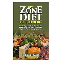 NEW ZONE DIET FOR SENIORS : Step-by-step Guide of the Diet, Meal plan, Recipe, and food list That Is the Healthiest Option for You on your aging journey. NEW ZONE DIET FOR SENIORS : Step-by-step Guide of the Diet, Meal plan, Recipe, and food list That Is the Healthiest Option for You on your aging journey. Kindle Paperback