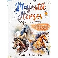 MAJESTIC HORSE'S COLORING BOOK: HORSE COLORING BOOK FOR HORSE LOVERS OF ALL AGES (Color Fusion Series) MAJESTIC HORSE'S COLORING BOOK: HORSE COLORING BOOK FOR HORSE LOVERS OF ALL AGES (Color Fusion Series) Paperback Hardcover