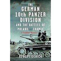 The German 10th Panzer Division and the Battles of Poland and France: A Combat History