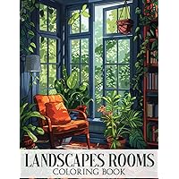 Landscapes Rooms Coloring Book: Cute Illustrations Of Landscape Seen Through Magic Rooms Coloring Pages For All Ages