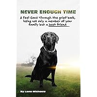 Never Enough Time: A Feel Good Through the Grief Book, Losing not only a member of your family but a best friend
