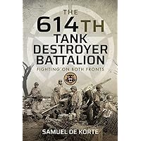 The 614th Tank Destroyer Battalion: Fighting on Both Fronts The 614th Tank Destroyer Battalion: Fighting on Both Fronts Hardcover