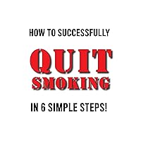 HOW TO SUCCESSFULLY QUIT SMOKING IN 6 SIMPLE STEPS!