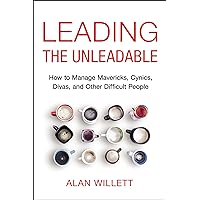Leading the Unleadable: How to Manage Mavericks, Cynics, Divas, and Other Difficult People Leading the Unleadable: How to Manage Mavericks, Cynics, Divas, and Other Difficult People Paperback Audible Audiobook Kindle Audio CD