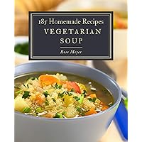185 Homemade Vegetarian Soup Recipes: Cook it Yourself with Vegetarian Soup Cookbook! 185 Homemade Vegetarian Soup Recipes: Cook it Yourself with Vegetarian Soup Cookbook! Kindle Paperback