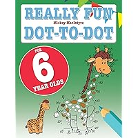 Really Fun Dot To Dot For 6 Year Olds: Fun, educational dot-to-dot puzzles for six year old children Really Fun Dot To Dot For 6 Year Olds: Fun, educational dot-to-dot puzzles for six year old children Paperback