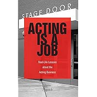 Acting Is a Job: Real Life Lessons about the Acting Business Acting Is a Job: Real Life Lessons about the Acting Business Kindle Paperback