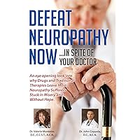 Defeat Neuropathy Now: In Spite of Your Doctor Defeat Neuropathy Now: In Spite of Your Doctor Paperback Kindle