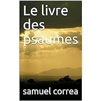 Le livre des psaumes (French Edition) Le livre des psaumes (French Edition) Kindle Paperback