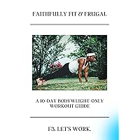 FAITHFULLY FIT & FRUGAL TEN-DAY GUIDE (The Fit & Frugal Life)