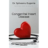 Comprehensive Insights into Congenital Heart Disease: From Genetics to Treatment Innovations Comprehensive Insights into Congenital Heart Disease: From Genetics to Treatment Innovations Kindle Paperback