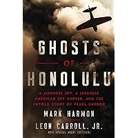 Ghosts of Honolulu: A Japanese Spy, A Japanese American Spy Hunter, and the Untold Story of Pearl Harbor Ghosts of Honolulu: A Japanese Spy, A Japanese American Spy Hunter, and the Untold Story of Pearl Harbor Hardcover Audible Audiobook Kindle