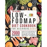 Low-Fodmap Diet Cookbook for Beginners: Enhance Your Life with 2000 Days of Delicious, Home-Cooked Recipes for Managing IBS and Easing Digestive Distress. Includes a 30-Day Meal Plan