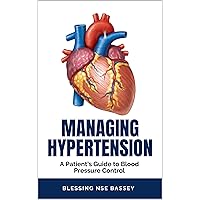 Managing Hypertension: A Patient's Guide to Blood Pressure Control