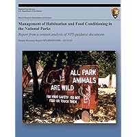 Management of Habituation and Food Conditioning in the National Parks: Report from a Content Analysis of NPS Guidance Documents (Natural Resource Report NPS/BRMD/NRR?2013/626) Management of Habituation and Food Conditioning in the National Parks: Report from a Content Analysis of NPS Guidance Documents (Natural Resource Report NPS/BRMD/NRR?2013/626) Paperback