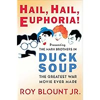 Hail, Hail, Euphoria!: Presenting the Marx Brothers in Duck Soup, the Greatest War Movie Ever Made Hail, Hail, Euphoria!: Presenting the Marx Brothers in Duck Soup, the Greatest War Movie Ever Made Kindle Hardcover Paperback