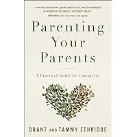 Parenting Your Parents: A Practical Guide for Caregivers Parenting Your Parents: A Practical Guide for Caregivers Paperback Kindle Audible Audiobook Audio CD