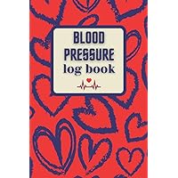 Blood Pressure Log Book: Blood Pressure Journal Book - Clear and Simple Diary for Daily Blood Pressure for Woman Blood Pressure Log Book: Blood Pressure Journal Book - Clear and Simple Diary for Daily Blood Pressure for Woman Paperback