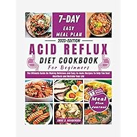 ACID REFLUX DIET COOKBOOK FOR BEGINNERS: The Ultimate Guide On Making Delicious and Easy-to-make Recipes To Help You Beat Heartburn and Reclaim Your Life (The Healthy and Delicious Cookbook) ACID REFLUX DIET COOKBOOK FOR BEGINNERS: The Ultimate Guide On Making Delicious and Easy-to-make Recipes To Help You Beat Heartburn and Reclaim Your Life (The Healthy and Delicious Cookbook) Paperback Kindle