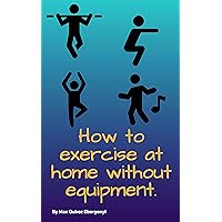How to exercise at home without equipment: STAY FIT FROM HOME IN THE QUARANTINE WITHOUT THE NEED FOR EQUIPMENT