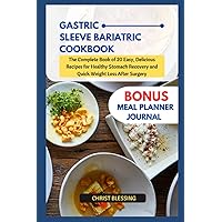 GASTRIC SLEEVE BARIATRIC COOKBOOK: The Complete Book of 20 Easy, Delicious Recipes for Healthy Stomach Recovery and Quick Weight Loss After Surgery (Healthy life, healthy diet)