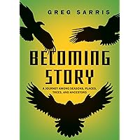 Becoming Story: A Journey Among Seasons, Places, Trees, and Ancestors Becoming Story: A Journey Among Seasons, Places, Trees, and Ancestors Paperback Audible Audiobook Kindle Hardcover Audio CD