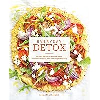 Everyday Detox: 100 Easy Recipes to Remove Toxins, Promote Gut Health, and Lose Weight Naturally [A Cookbook] Everyday Detox: 100 Easy Recipes to Remove Toxins, Promote Gut Health, and Lose Weight Naturally [A Cookbook] Paperback Kindle Library Binding Spiral-bound