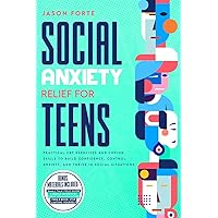 Social Anxiety Relief for Teens: Practical CBT Exercises and Coping Skills to Build Confidence, Control Anxiety, and Thrive in Social Situations Social Anxiety Relief for Teens: Practical CBT Exercises and Coping Skills to Build Confidence, Control Anxiety, and Thrive in Social Situations Paperback Kindle Hardcover