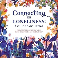 Connecting with Loneliness: A Guided Journal: Prompts to Discover Self-Love, Build Connection, and Embrace Joy Connecting with Loneliness: A Guided Journal: Prompts to Discover Self-Love, Build Connection, and Embrace Joy Paperback