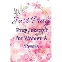 Just Pray Prayer Journal for Women and Teens: 120 Day Daily Prayer Notebook and Devotional Journal - Pray and Reflect on the Lord's Word Just Pray Prayer Journal for Women and Teens: 120 Day Daily Prayer Notebook and Devotional Journal - Pray and Reflect on the Lord's Word Paperback