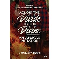 Across the Divide to the Divine: An African Initiation Across the Divide to the Divine: An African Initiation Paperback Kindle
