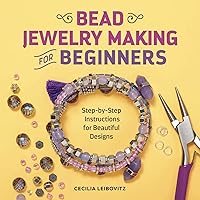Bead Jewelry Making for Beginners: Step-by-Step Instructions for Beautiful Designs Bead Jewelry Making for Beginners: Step-by-Step Instructions for Beautiful Designs Paperback Kindle