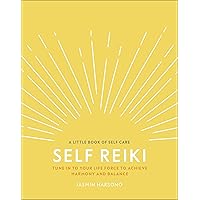 Self Reiki: Tune in to Your Life Force to Achieve Harmony and Balance (A Little Book of Self Care) Self Reiki: Tune in to Your Life Force to Achieve Harmony and Balance (A Little Book of Self Care) Hardcover Kindle Paperback
