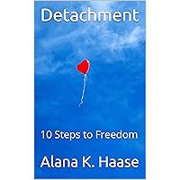 Detachment: 10 Steps to Freedom Detachment: 10 Steps to Freedom Kindle Audible Audiobook Paperback