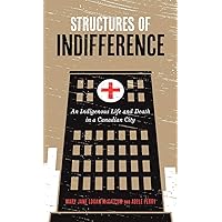 Structures of Indifference: An Indigenous Life and Death in a Canadian City Structures of Indifference: An Indigenous Life and Death in a Canadian City Paperback Audible Audiobook Hardcover